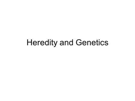 Heredity and Genetics.