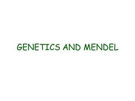 GENETICS AND MENDEL. How is each group the same? How is each group different?