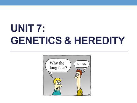 Unit 7: Genetics & Heredity