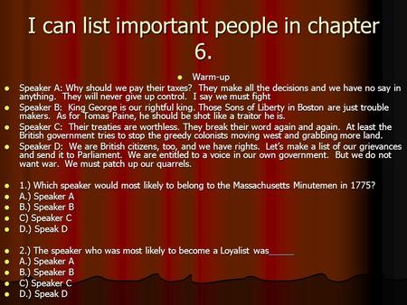 I can list important people in chapter 6. Warm-up Warm-up Speaker A: Why should we pay their taxes? They make all the decisions and we have no say in anything.