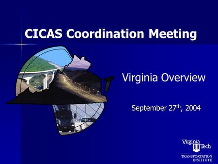 CICAS Coordination Meeting September 27 th, 2004 Virginia Overview.