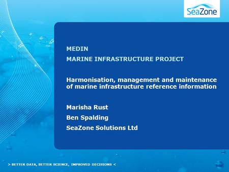 > BETTER DATA, BETTER SCIENCE, IMPROVED DECISIONS < MEDIN MARINE INFRASTRUCTURE PROJECT Harmonisation, management and maintenance of marine infrastructure.