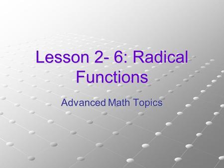 Lesson 2- 6: Radical Functions Advanced Math Topics.