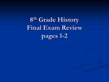 8 th Grade History Final Exam Review pages 1-2. The way in which a group of people live is called _______________.