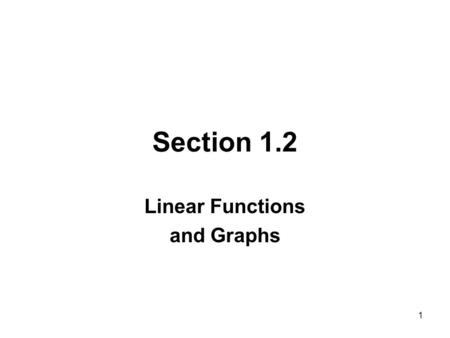 1 Section 1.2 Linear Functions and Graphs. 2 EXAMPLE x (Miles) C (Cost) 100$60 150$75 200$90 250$105 The following table shows the cost per day for a.