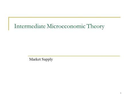 1 Intermediate Microeconomic Theory Market Supply.