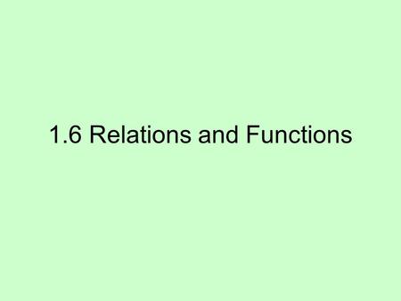 1.6 Relations and Functions. Warm Up Use the graph for Problems 1–2. 1. List the x-coordinates of the points. 2. List the y-coordinates of the points.