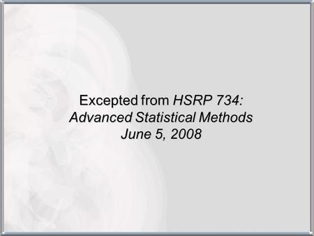 Excepted from HSRP 734: Advanced Statistical Methods June 5, 2008.