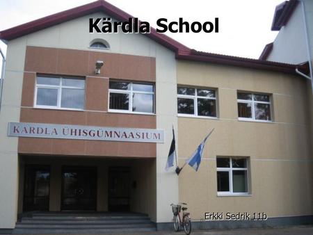 Kärdla School Erkki Sedrik 11b. The history Founded in 1830 Founded in 1830 1853 - Boys school 1853 - Boys school 1863 - School for girls 1863 - School.