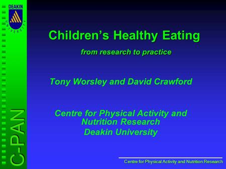 C-PAN Centre for Physical Activity and Nutrition Research Centre for Physical Activity and Nutrition Research Children’s Healthy Eating from research to.