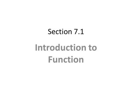 Section 7.1 Introduction to Function. Relation A connection between two things, input and output. Examples of relations are school and study family and.