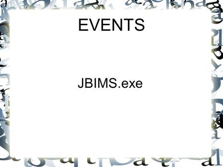 EVENTS JBIMS.exe. Events is all about....... Planning. Preparation. Co-ordination. Multitasking.