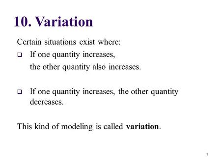 Certain situations exist where:  If one quantity increases, the other quantity also increases.  If one quantity increases, the other quantity decreases.