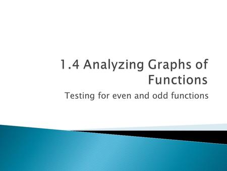 Testing for even and odd functions. When the end points are included [ ]. When the end points are not included ( ). (4,8) Domain from (2, -3) to (5, -1)