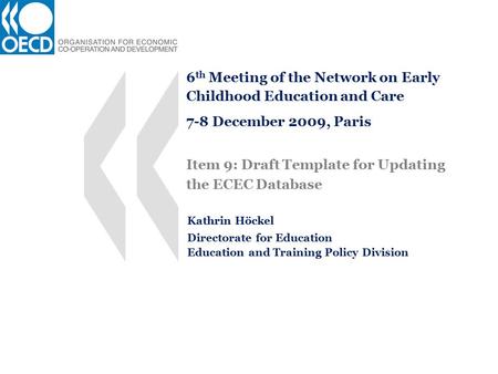 6 th Meeting of the Network on Early Childhood Education and Care 7-8 December 2009, Paris Item 9: Draft Template for Updating the ECEC Database Kathrin.