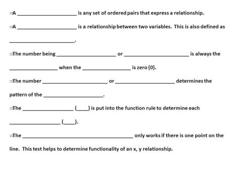  A _____________________ is any set of ordered pairs that express a relationship.  A _____________________ is a relationship between two variables. This.