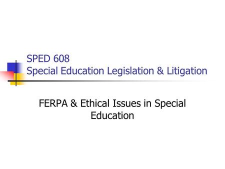 SPED 608 Special Education Legislation & Litigation