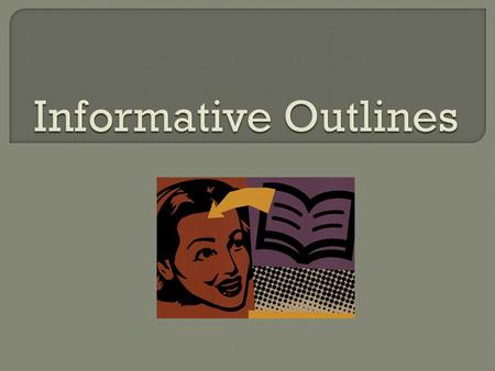  Topic/Narrow your topic  Thesis  Meant to tell your audience what your speech will be about.  Your purpose: to inform.