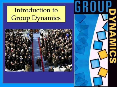 Introduction to Group Dynamics. Groups, groups, groups The Impressionists: a group of painters The 1980 Olympic Hockey team: a team The Andes Rugby Team: