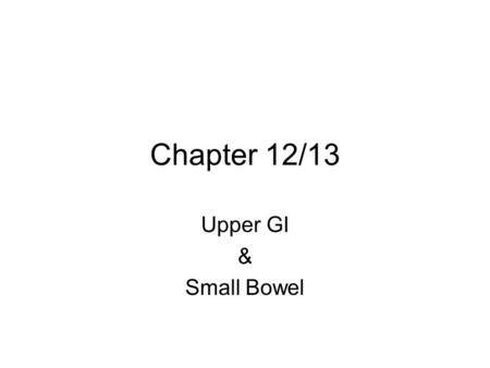 Chapter 12/13 Upper GI & Small Bowel. Alimentary Canal _______________ Pharynx Esophagus _______________ Small intestine ______________ Anus.