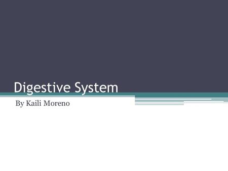 Digestive System By Kaili Moreno. Chemical breakdown of food Mechanical breakdown of food Gets rid of the undigested food products from the body Digested.