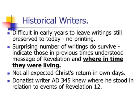 Historical Writers. Difficult in early years to leave writings still preserved to today - no printing. Surprising number of writings do survive - indicate.