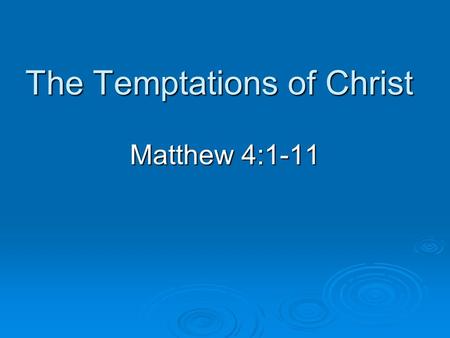 The Temptations of Christ Matthew 4:1-11. Puzzling to Some  How could Satan tempt God? (James 1:12) Are the temptations real? Are the temptations real?