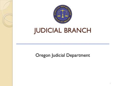 JUDICIAL BRANCH 1 Oregon Judicial Department. State Court Business 2 Public Safety Felonies and misdemeanors Violations Juvenile delinquency Protective.