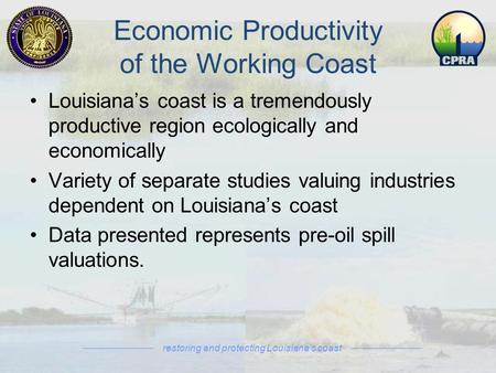 Economic Productivity of the Working Coast Louisiana’s coast is a tremendously productive region ecologically and economically Variety of separate studies.