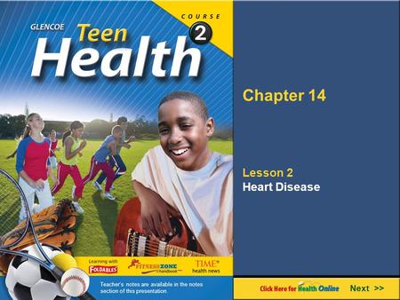 Chapter 14 Lesson 2 Heart Disease Next >> Teacher’s notes are available in the notes section of this presentation.