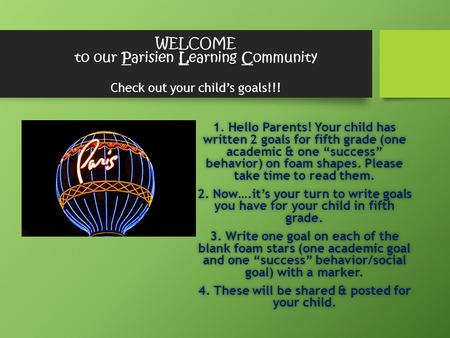 WELCOME to our Parisien Learning Community Check out your child’s goals!!! 1. Hello Parents! Your child has written 2 goals for fifth grade (one academic.