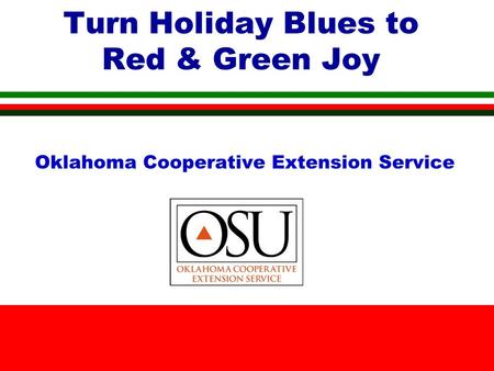 Turn Holiday Blues to Red & Green Joy Oklahoma Cooperative Extension Service.