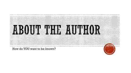 How do YOU want to be known?.  Make a list of characteristics each share.  Think of:  Information found in each of them  Point of View  Verb Tense.