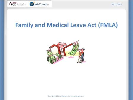 Copyright© 2010 WeComply, Inc. All rights reserved. 10/11/2015 Family and Medical Leave Act (FMLA)