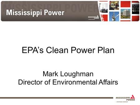 EPA’s Clean Power Plan Mark Loughman Director of Environmental Affairs.