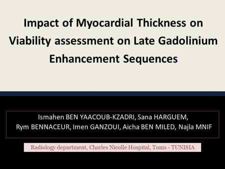 Impact of Myocardial Thickness on Viability assessment on Late Gadolinium Enhancement Sequences Ismahen BEN YAACOUB-KZADRI, Sana HARGUEM, Rym BENNACEUR,