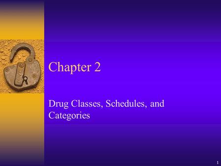 1 Chapter 2 Drug Classes, Schedules, and Categories.