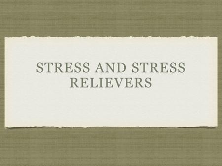 STRESS AND STRESS RELIEVERS. I NEED 3 VOLUNTEERS.