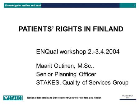 National Research and Development Centre for Welfare and Health Knowledge for welfare and health Maarit Outinen 2004 1 Maarit Outinen, M.Sc., Senior Planning.