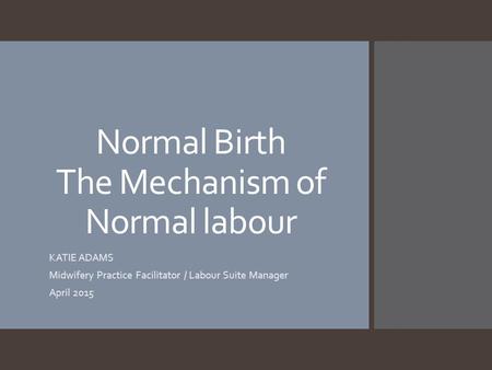 Normal Birth The Mechanism of Normal labour