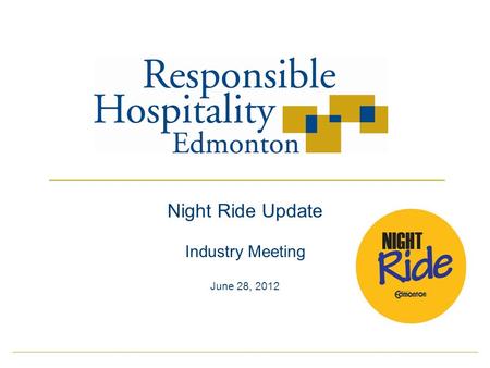 Night Ride Update Industry Meeting June 28, 2012.