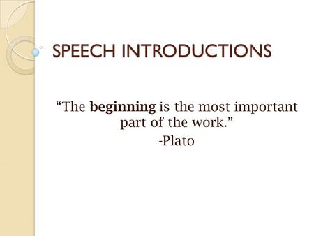 “The beginning is the most important part of the work.” -Plato