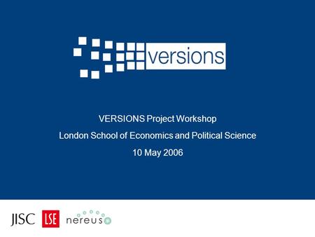 VERSIONS Project Workshop London School of Economics and Political Science 10 May 2006.