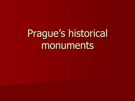 Prague’s historical monuments. Hradčany A part of the historical centre of Prague A part of the historical centre of Prague The Prague castle: The Prague.