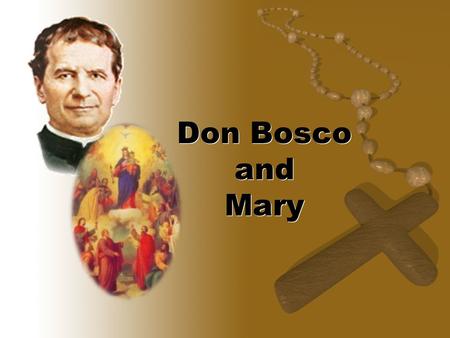 Don Bosco and Mary. A choice or a story? †Don Bosco’s personal devotion to Mary transcended all titles †His devotion to Mary under specific titles develops.