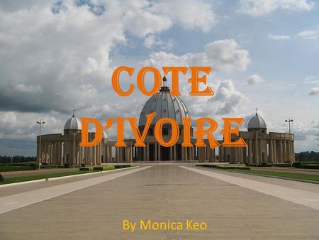 COTE D’IVOIRE By Monica Keo. Surroundin g Countries: Burkina Ghana Mali Guinee Liberia MAP.