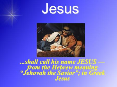 Jesus...shall call his name JESUS — from the Hebrew meaning “Jehovah the Savior”; in Greek Jesus.