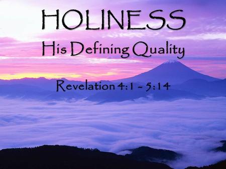 “Holy, holy, holy “Holy, holy, holy is the Lord God Almighty, is the Lord God Almighty, who was, and is, and is to come.” who was, and is, and is to.