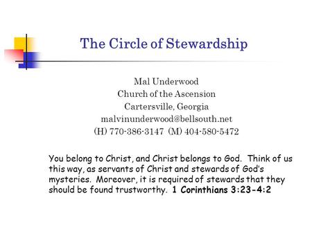 Mal Underwood Church of the Ascension Cartersville, Georgia (H) 770-386-3147 (M) 404-580-5472 You belong to Christ, and Christ.