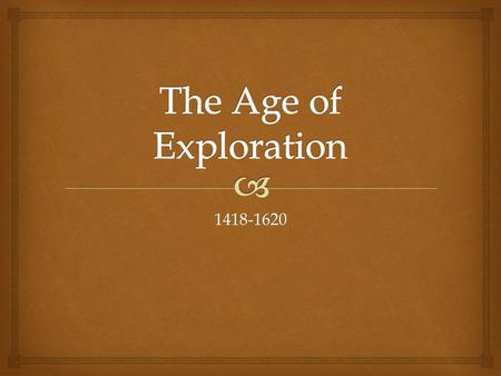 1418-1620.  Motives for Exploration   Only one religion in Europe: Christianity (Catholicism)  European leaders were very religious and believed.